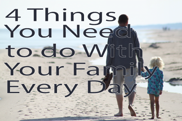 4 Things You Need to do With Your Family Every Day