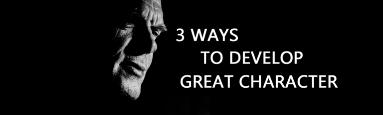 3 Ways to Develop Great Character